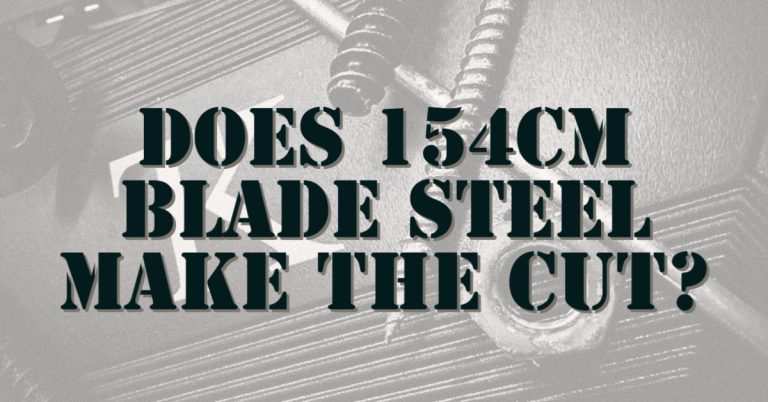 Does 154cm Blade Steel Make The Cut