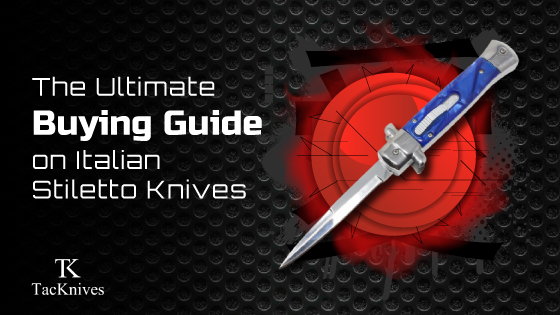 Ultimate Buying Guide on Italian Stiletto Knives